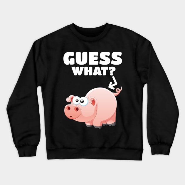 Guess What? Pig Butt! Pork Piggy Funny Design Crewneck Sweatshirt by PozureTees108